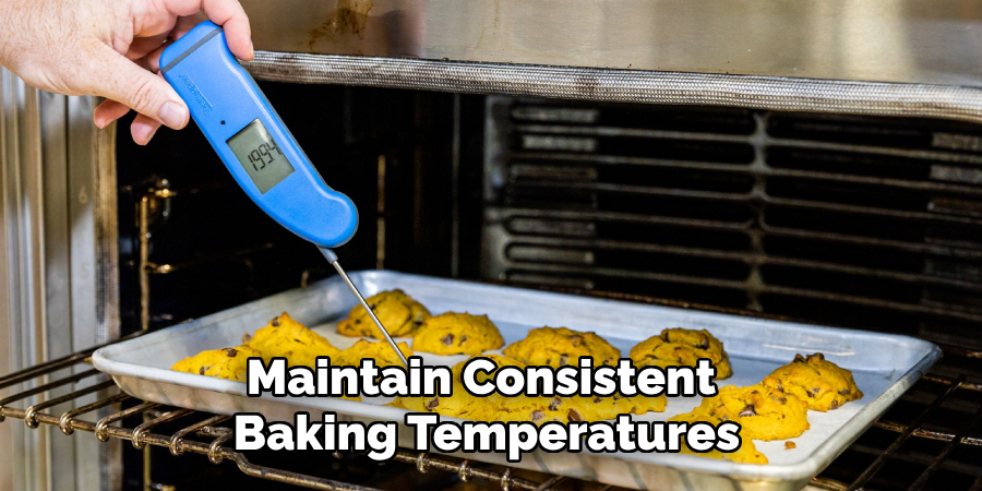 Maintain Consistent Baking Temperatures