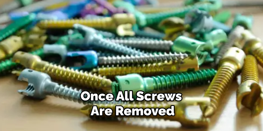 Once All Screws Are Removed