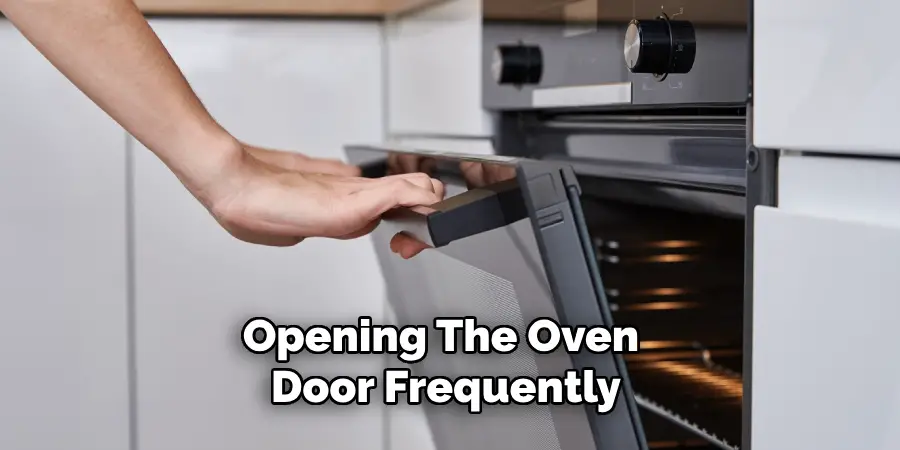 Opening the Oven Door Frequently