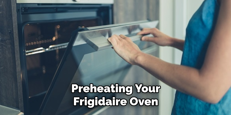 Preheating Your Frigidaire Oven