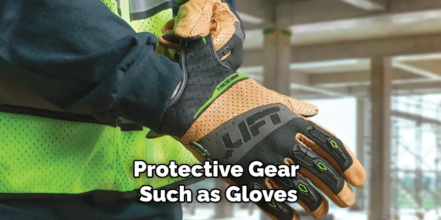 Protective Gear Such as Gloves