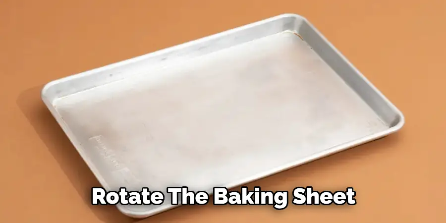 Rotate the Baking Sheet