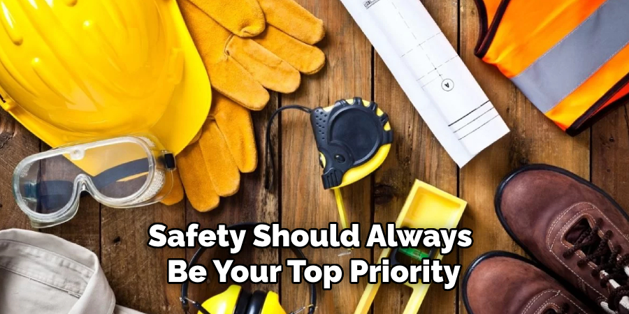 Safety Should Always Be Your Top Priority