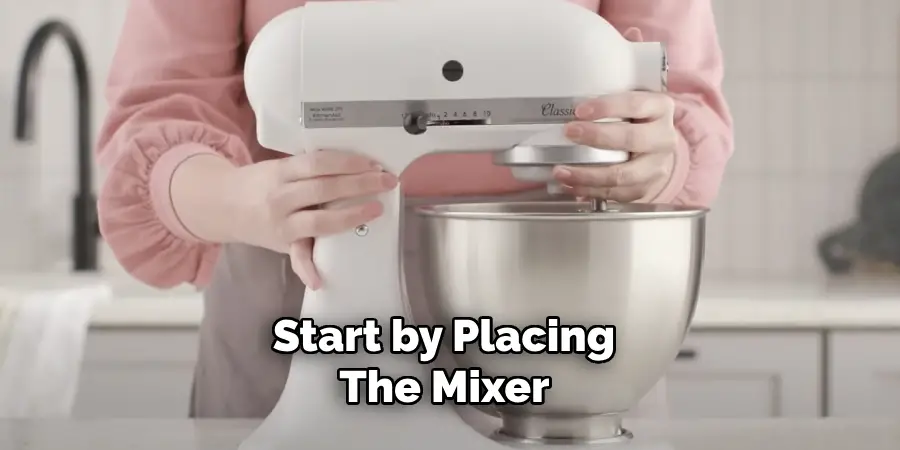 Start by Placing the Mixer 