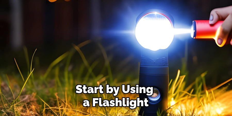 Start by Using a Flashlight