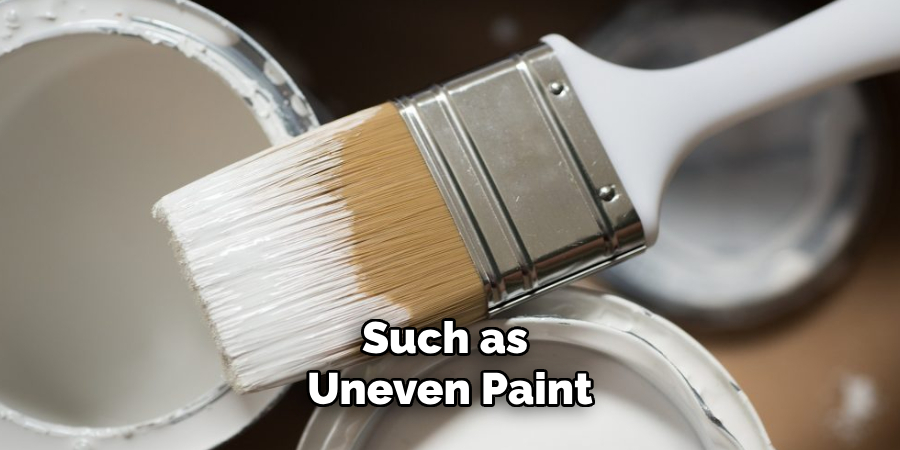 Such as Uneven Paint