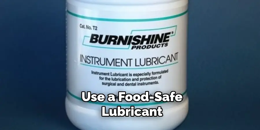 Use a Food-safe Lubricant