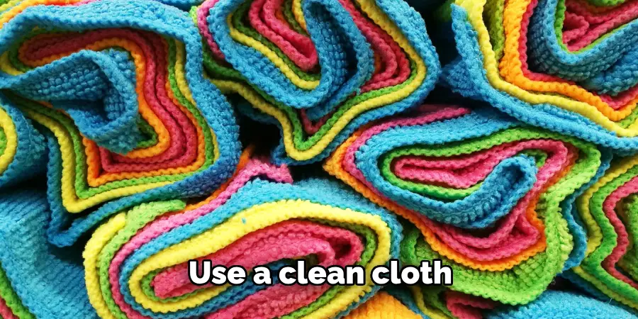 Use a clean cloth 