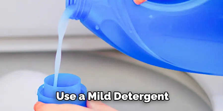 Use a Mild Detergent