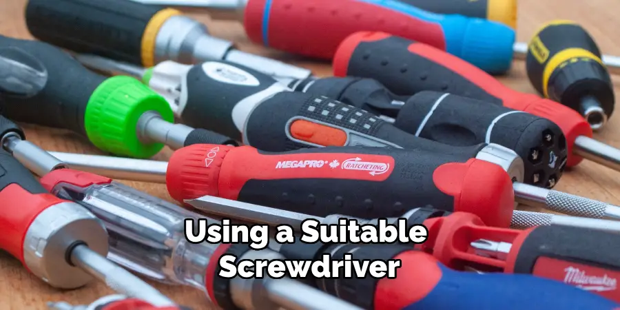 Using a Suitable Screwdriver