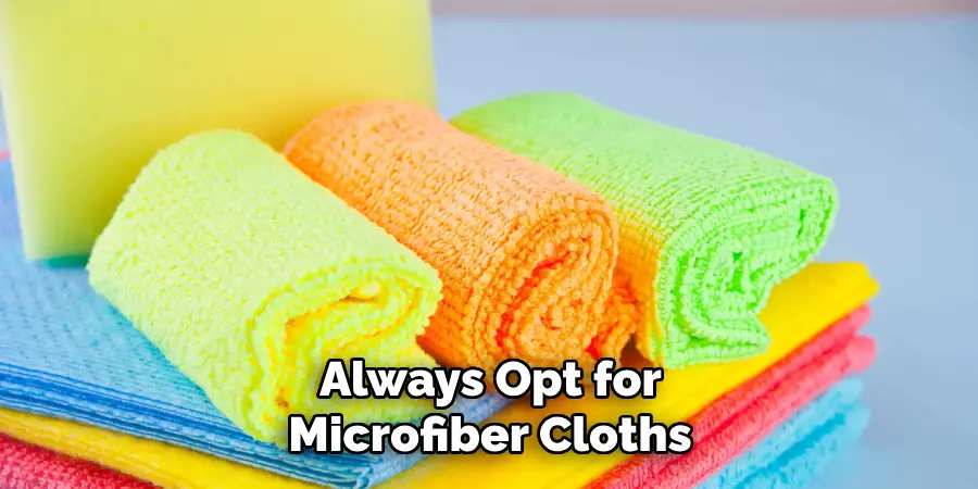 Always Opt for Microfiber Cloths 