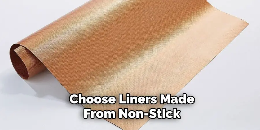 Choose Liners Made From Non-stick