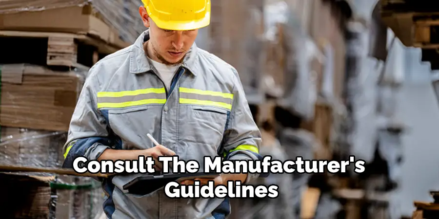 Consult the Manufacturer's Guidelines