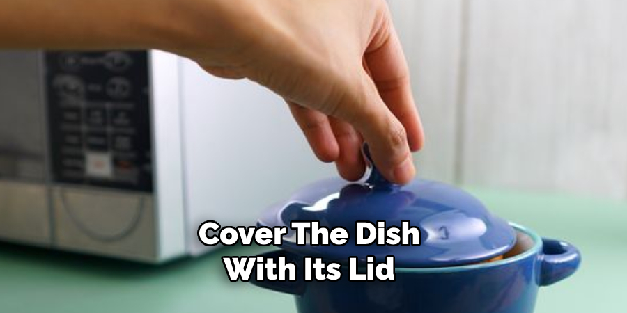 Cover the Dish With Its Lid 