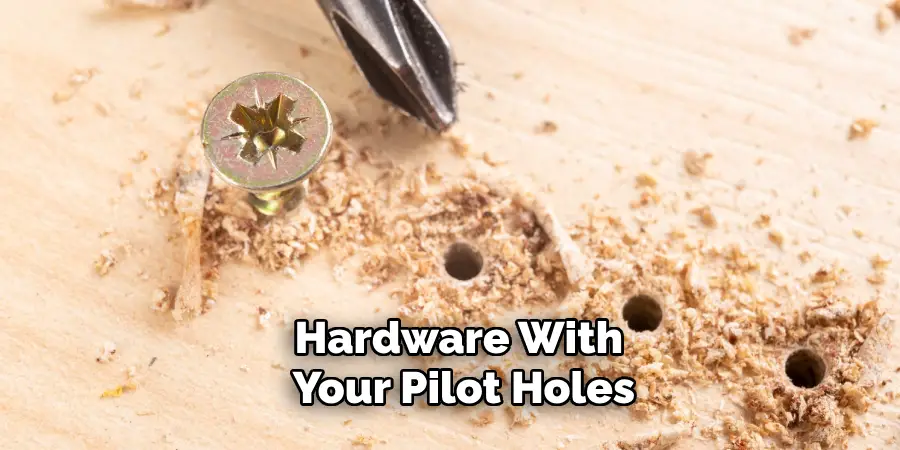 Hardware With Your Pilot Holes