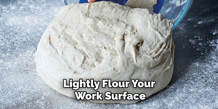 Lightly Flour Your Work Surface