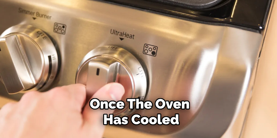 Once the oven has cooled