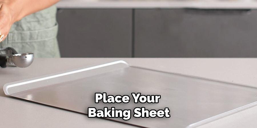 Place Your Baking Sheet