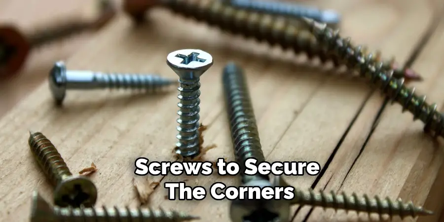 Screws to Secure the Corners