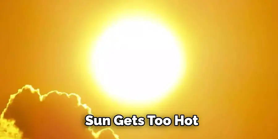 Sun Gets Too Hot