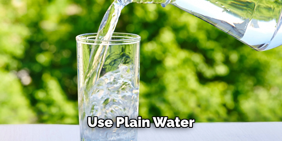 Use Plain Water