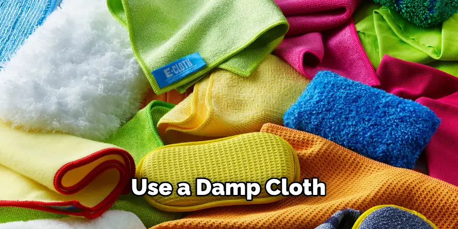 Use a Damp Cloth