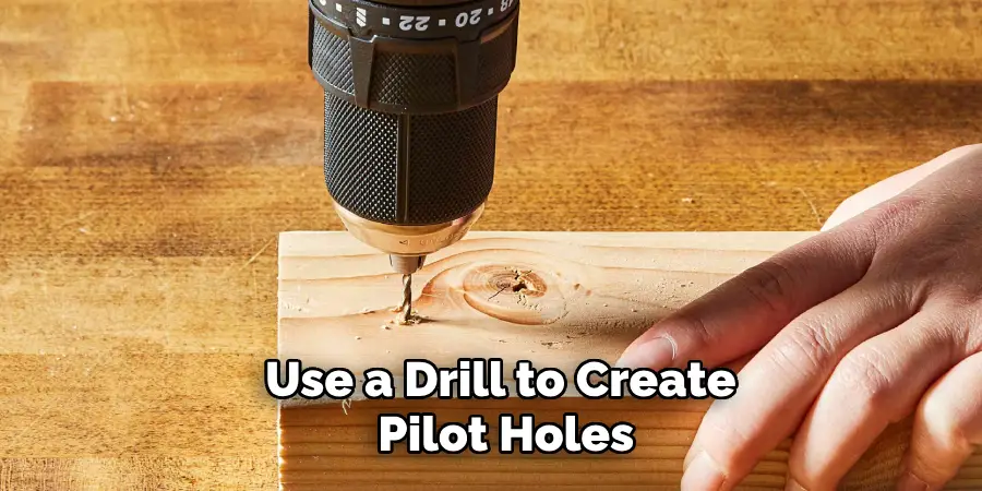 Use a Drill to Create Pilot Holes