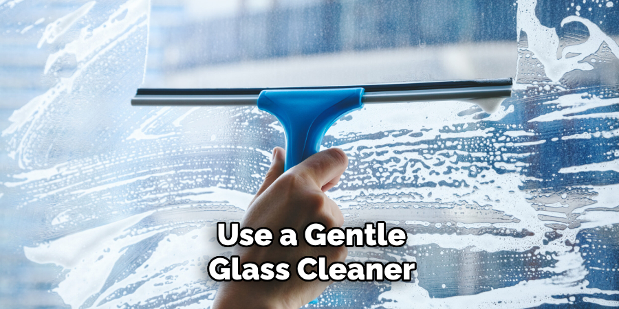 Use a Gentle Glass Cleaner 