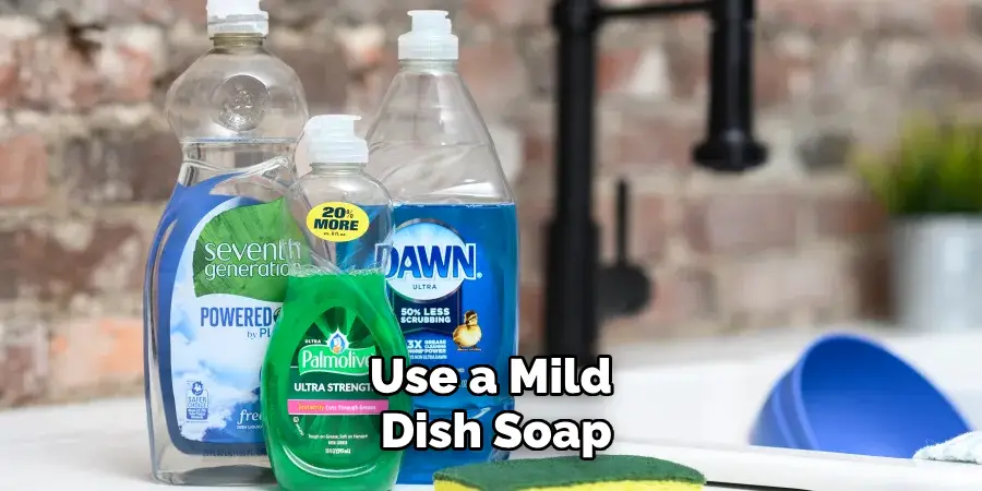 Use a Mild Dish Soap