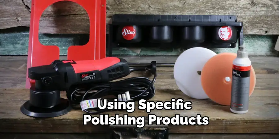 Using Specific Polishing Products