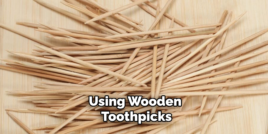 Using Wooden Toothpicks