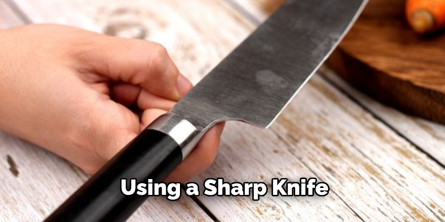 Using a sharp knife