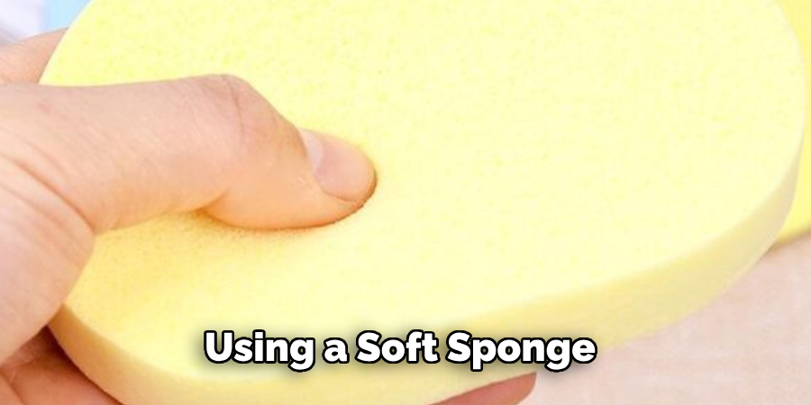 Using a Soft Sponge 