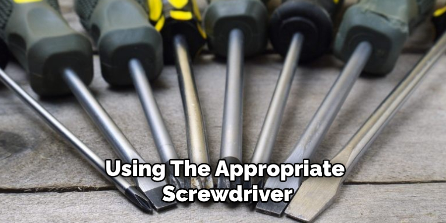 Using the Appropriate Screwdriver