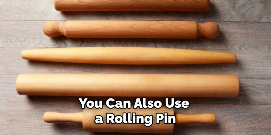 You Can Also Use a Rolling Pin