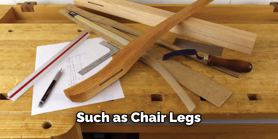 such as chair legs 