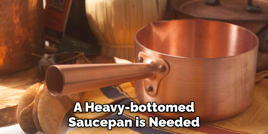 A Heavy-bottomed Saucepan is Needed