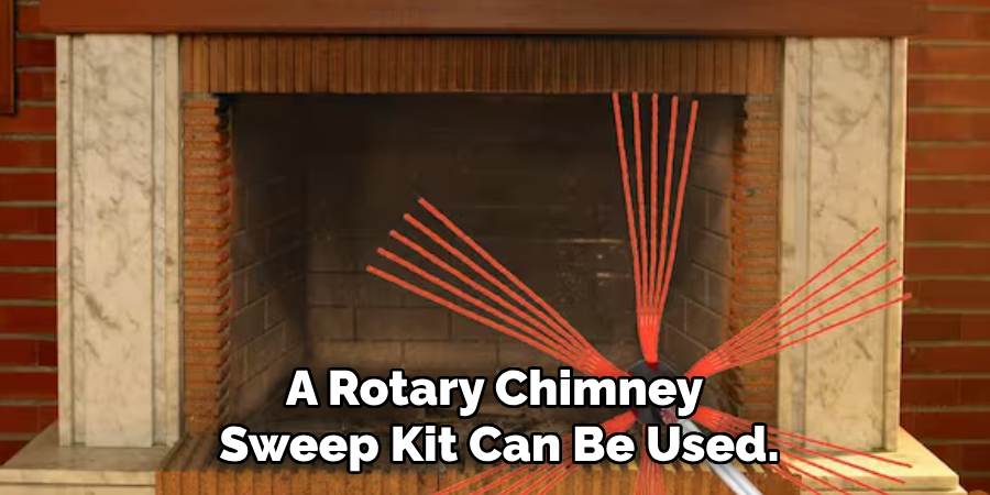 A Rotary Chimney Sweep Kit Can Be Used.