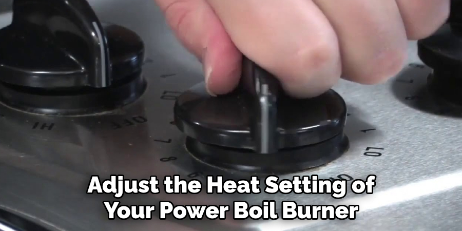 Adjust the Heat Setting of
Your Power Boil Burner