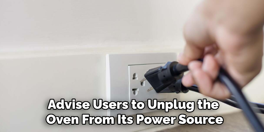 Advise Users to Unplug the 
Oven From Its Power Source