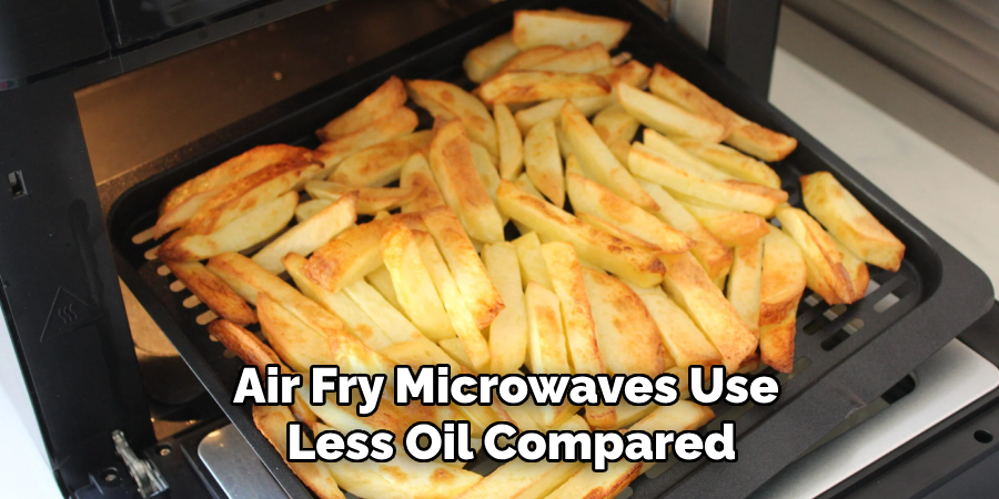 Air Fry Microwaves Use Less Oil Compared