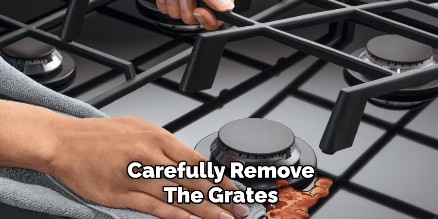 Carefully Remove
The Grates