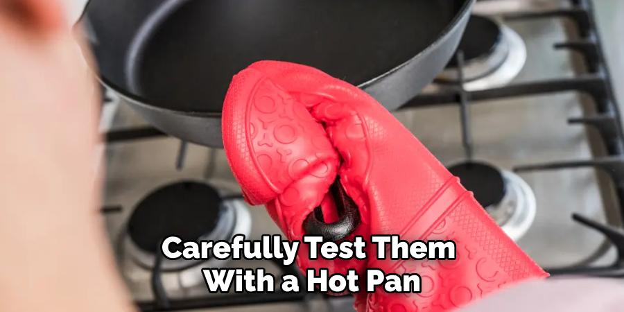 Carefully Test Them
With a Hot Pan