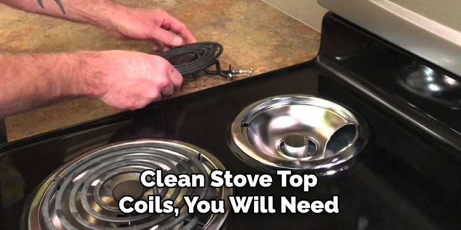 Clean Stove Top Coils, You Will Need