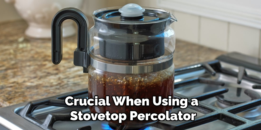 Crucial When Using a Stovetop Percolator