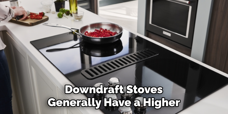 Downdraft Stoves Generally Have a Higher 