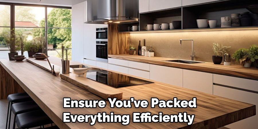 Ensure You’ve Packed 
Everything Efficiently  