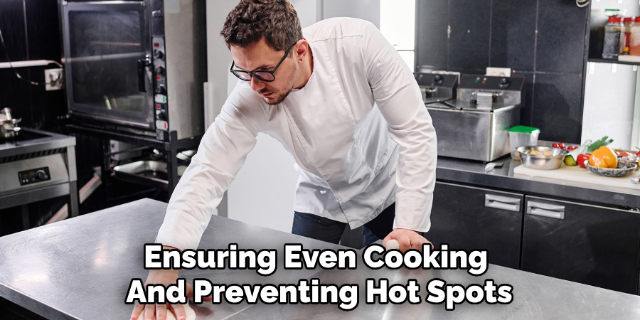 Ensuring Even Cooking
And Preventing Hot Spots