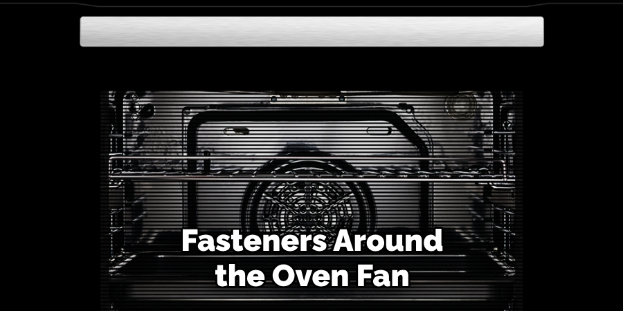 Fasteners Around the Oven Fan 
