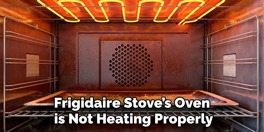 Frigidaire Stove’s Oven is Not Heating Properly